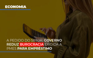 A Pedido Do Setor Governo Reduz Burocracia Exigida A Pmes Para Empresario - Contabilidade em Presidente Epitácio - SP | ERS Contabilidade