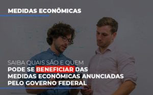 Medidas Economicas Anunciadas Pelo Governo Federal Contabilidade - Contabilidade em Presidente Epitácio - SP | ERS Contabilidade