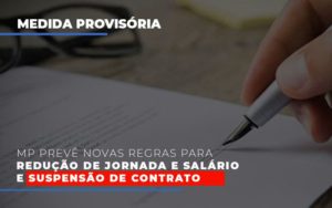 Mp Preve Novas Regras Para Reducao De Jornada E Salario E Suspensao De Contrato Contabilidade - Contabilidade em Presidente Epitácio - SP | ERS Contabilidade