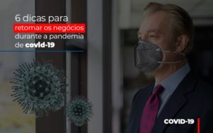 6 Dicas Para Retomar Os Negocios Durante A Pandemia De Covid 19 - Contabilidade em Presidente Epitácio - SP | ERS Contabilidade
