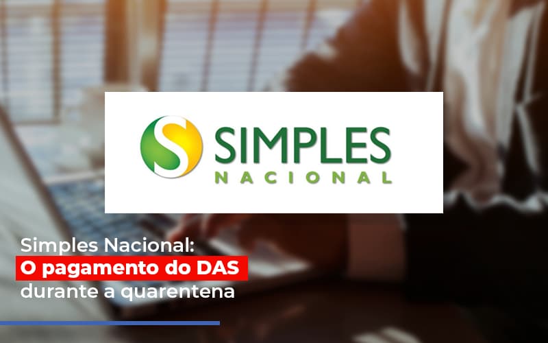Simples Nacional O Pagamento Do Das Durante A Quarentena - Contabilidade em Presidente Epitácio - SP | ERS Contabilidade