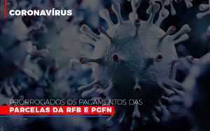 Coronavirus Prorrogados Os Pagamentos Das Parcelas Da Rfb E Pgfn - Contabilidade em Presidente Epitácio - SP | ERS Contabilidade