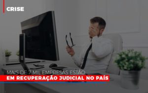Mais De 7 Mil Empresas Estao Em Recuperacao Judicial No Pais - Contabilidade em Presidente Epitácio - SP | ERS Contabilidade