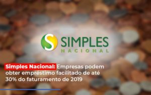 Simples Nacional Empresas Podem Obter Emprestimo Facilitado De Ate 30 Do Faturamento De 2019 - Contabilidade em Presidente Epitácio - SP | ERS Contabilidade