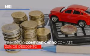 Mei Veja Como Comprar Carro Com Ate 30 De Desconto - Contabilidade em Presidente Epitácio - SP | ERS Contabilidade