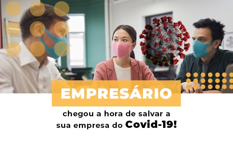 Empresario Chegou A Hora De Salvar A Sua Empresa Do Covid 19 - Contabilidade em Presidente Epitácio - SP | ERS Contabilidade