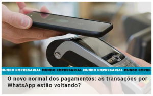 O Novo Normal Dos Pagamentos As Transacoes Por Whatsapp Estao Voltando - Contabilidade em Presidente Epitácio - SP | ERS Contabilidade