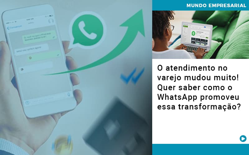 O Atendimento No Varejo Mudou Muito Quer Saber Como O Whatsapp Promoveu Essa Transformacao - Contabilidade em Presidente Epitácio - SP | ERS Contabilidade