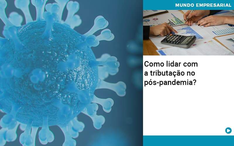Como Lidar Com A Tributacao No Pos Pandemia - Contabilidade em Presidente Epitácio - SP | ERS Contabilidade