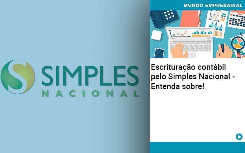 Escrituracao Contabil Pelo Simples Nacional Entenda Sobre - Contabilidade em Presidente Epitácio - SP | ERS Contabilidade