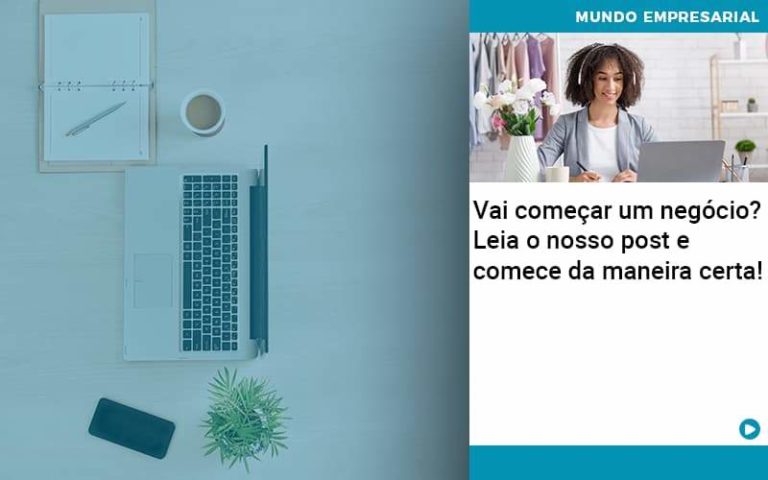 Vai Comecar Um Negocio Leia Nosso Post E Comece Da Maneira Certa - Contabilidade em Presidente Epitácio - SP | ERS Contabilidade
